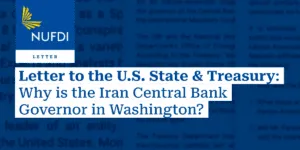 NUFDI Calls for Investigation into Iran Central Bank Governor’s Travel to Washington